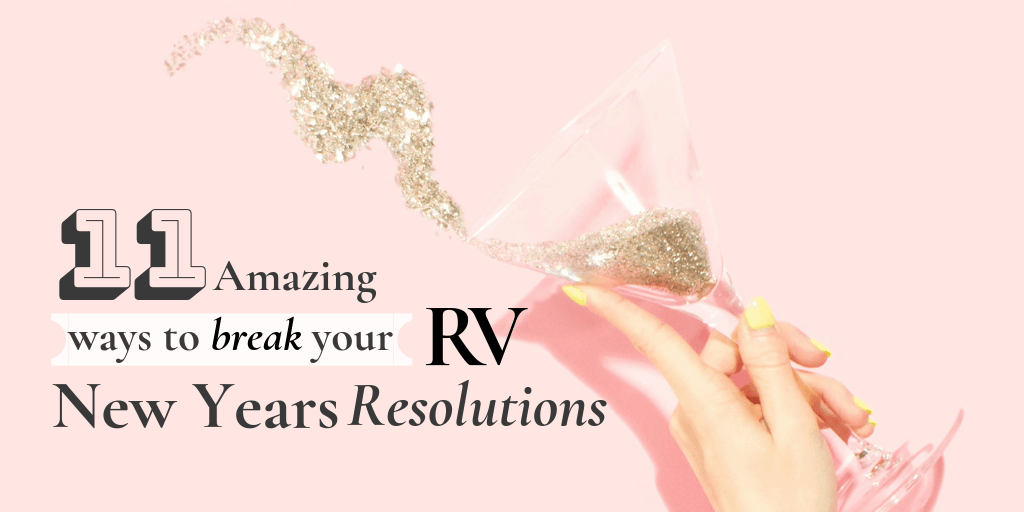11 Amazing Ways to break Your RV New Years Resolutions