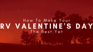 How to Make Your RV Valentine's Day The Best Yet