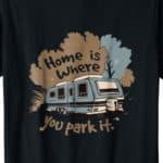 Home is Where You Park It Shirt