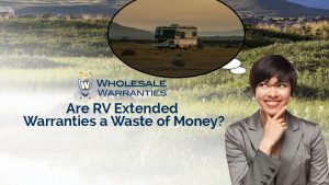 Are RV Extended Warranties a Waste of Money?